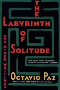 The Labrynth of Solitude by Octavio Paz
